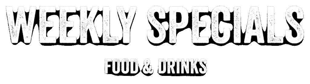 Weekly Specials - Food and Drinks